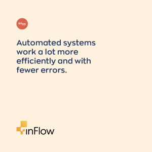 Automated systems work a lot more efficiently and with fewer errors. 