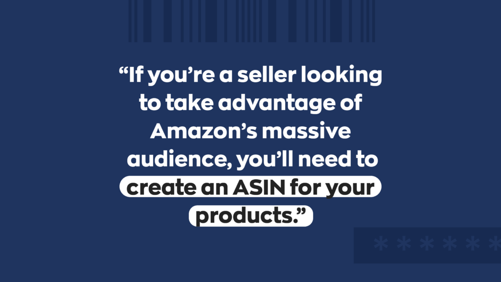 If you're a seller looking to take advantage of Amazon's massive audience, you'll need to create an ASIN for your products.