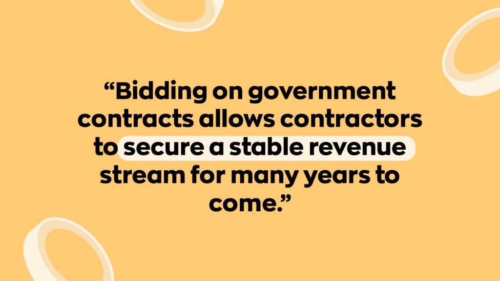 “Bidding on government contracts allows contractors to secure a stable revenue stream for many years to come.”